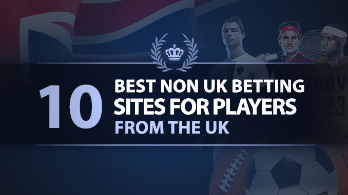 10 Best Non UK Betting Sites for Players from the UK