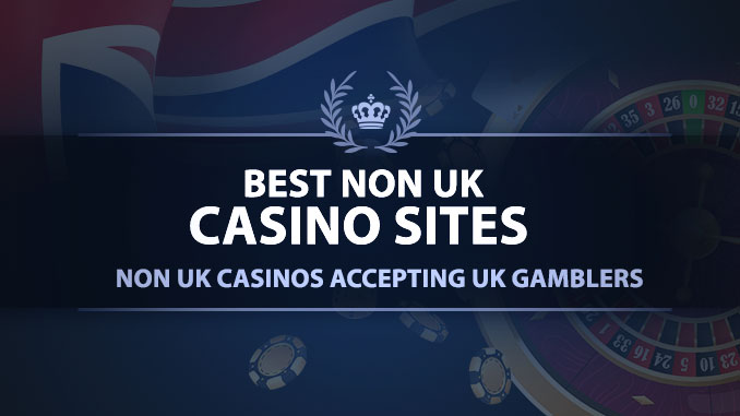 Non UK Casinos accepting UK Gamblers