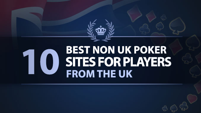 10 Best Non UK Poker Sites for Players from the UK
